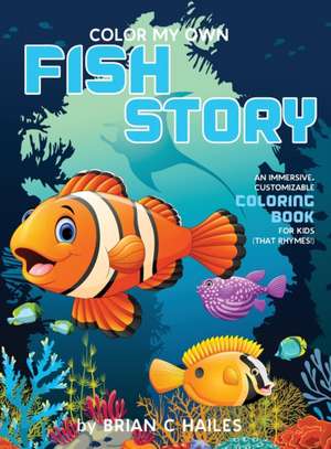 Color My Own Fish Story de Brian C Hailes