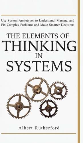 The Elements of Thinking in Systems de Rutherford Albert