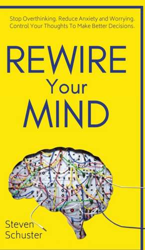 Rewire Your Mind de Steven Schuster