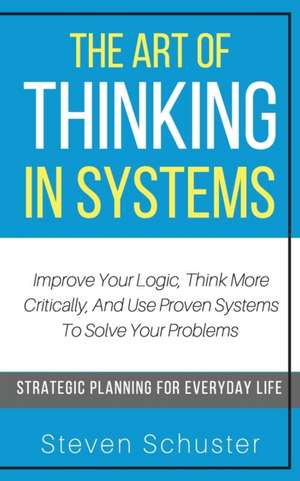 The Art of Thinking in Systems de Steven Schuster