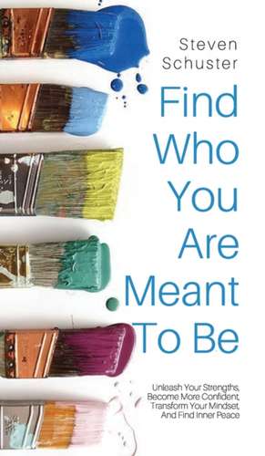 Find Who You Are Meant to Be de Steven Schuster