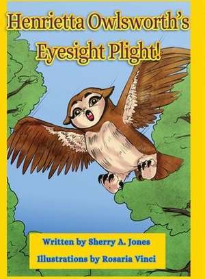 Henrietta Owlsworth's Eyesight Plight! de Sherry A. Jones