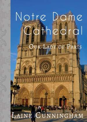 Notre Dame Cathedral: Our Lady of Paris de Laine Cunningham