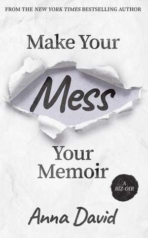 Make Your Mess Your Memoir de Anna David