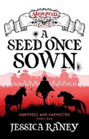 A Seed Once Sown - A Misplaced Adventures Novel de Jessica Raney