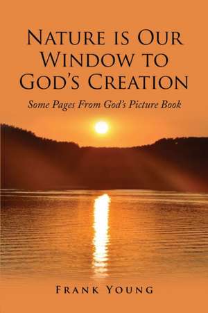 Nature is Our Window to God's Creation de Frank Young