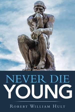 Never Die Young de Robert William Hult