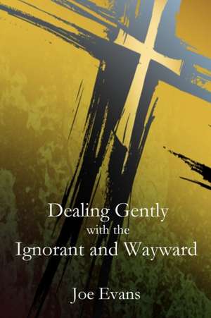 Dealing Gently with the Ignorant and Wayward de Joe Evans