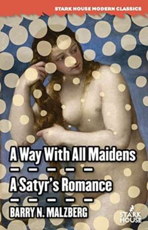 A Way With All Maidens / A Satyr's Romance de Barry N. Malzberg