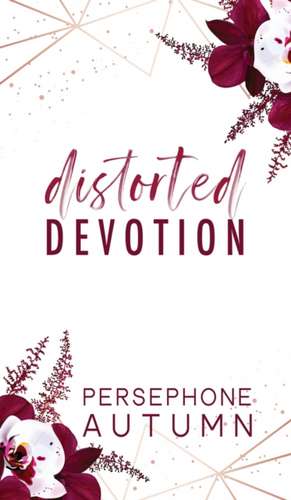 Distorted Devotion de Persephone Autumn