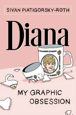 Diana: My Graphic Obsession de Sivan Piatigorsky-Roth