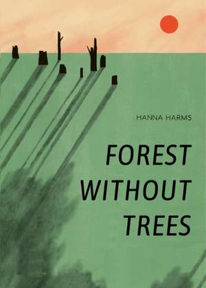 Forest Without Trees de Hanna Harms
