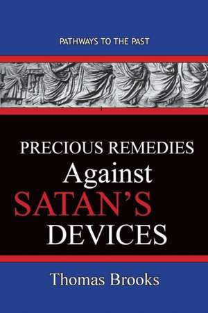 Precious Remedies Against Satan's Devices de Thomas Brooks