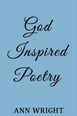 God Inspired Poetry de Ann Wright