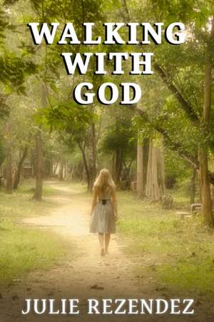 Walking With God de Julie Rezendez