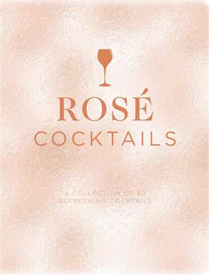 Rosé Cocktails: A Collection of Classic and Modern Ros? Cocktails de Emanuele Mensah