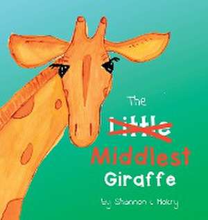 The Middlest Giraffe de Shannon L Mokry