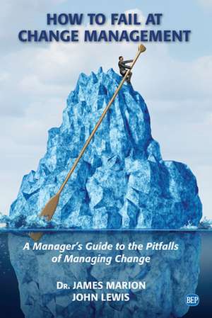 How to Fail at Change Management de James Marion