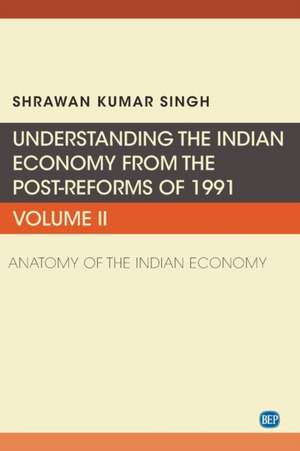 Understanding the Indian Economy from the Post-Reforms of 1991, Volume II de Shrawan Kumar Singh