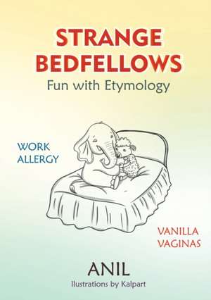 Strange Bedfellows - Fun with Etymology de Anil