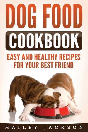 Dog Food Cookbook de Hailey Jackson