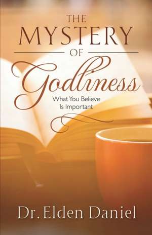 The Mystery of Godliness de Elden Daniel