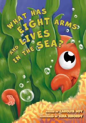 What Has Eight Arms and Lives in the Sea? de Carolyn Hoy