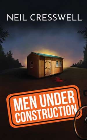 Men Under Construction de Neil Cresswell