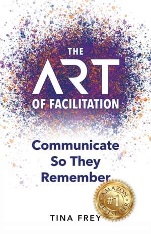 The ART of Facilitation de Tina Frey