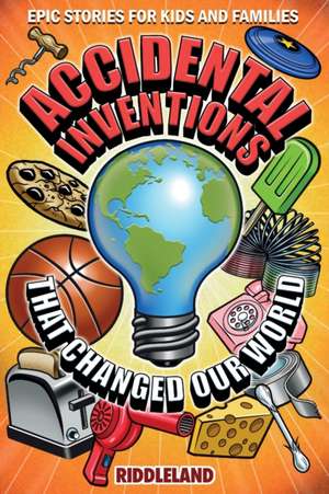 Epic Stories For Kids and Family - Accidental Inventions That Changed Our World de Riddleland