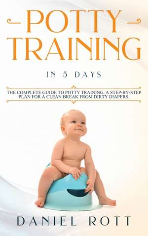 Potty Training in 5 Day de Daniel Rott