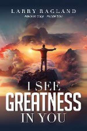 I See Greatness in You de Larry Ragland