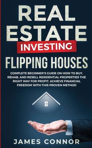 Real Estate Investing - Flipping Houses de James Connor