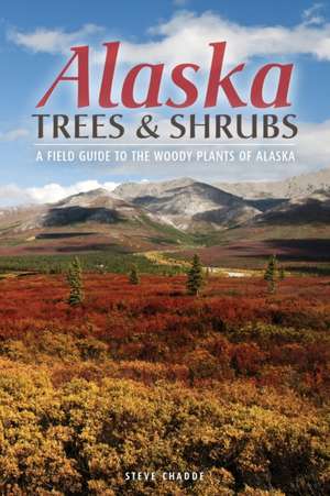 Alaska Trees and Shrubs de Steve W Chadde