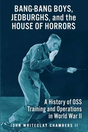 Bang-Bang Boys, Jedburghs, and the House of Horrors de John W. Chambers II