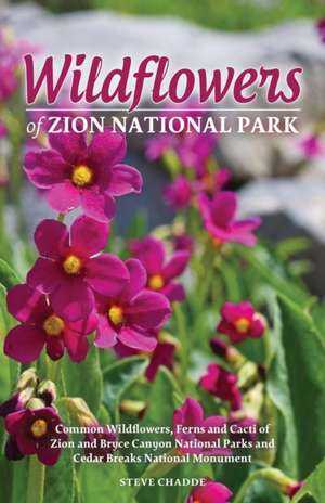 Wildflowers of Zion National Park de Steve W. Chadde