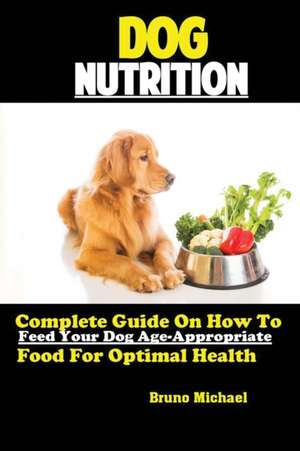 Dog Nutrition de Michael Bruno