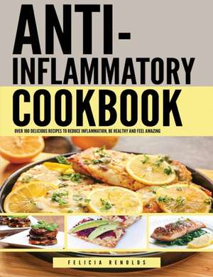 Anti Inflammatory Complete Cookbook de Felicia Renolds