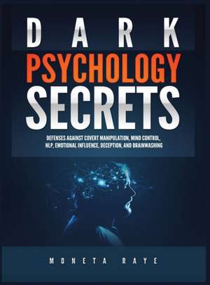 Dark Psychology Secrets de Moneta Raye