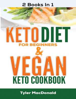 Keto Diet For Beginners AND Vegan Keto Cookbook de Tyler Macdonald