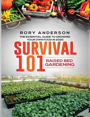 Survival 101 Raised Bed Gardening de Rory Anderson