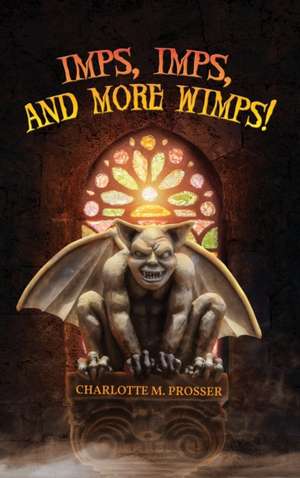 Imps, Imps, and More Whimps! de Charlotte M. Prosser