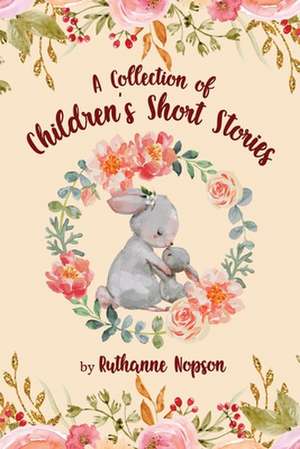 A Collection of Children's Short Stories de Ruthanne Nopson