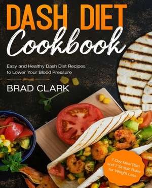 Dash Diet Cookbook de Brad Clark