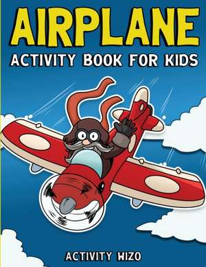 Airplane Activity Book For Kids de Activity Wizo