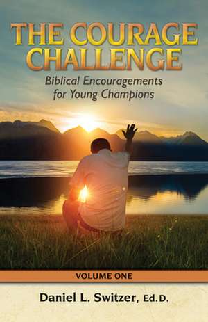 Courage Challenge: Biblical Encouragements for Young Champions de Daniel L. Switzer Ed D.