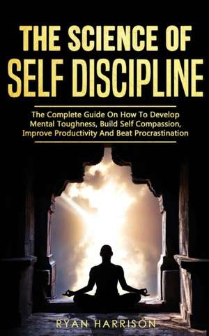 The Science of Self Discipline de Ryan Harrison