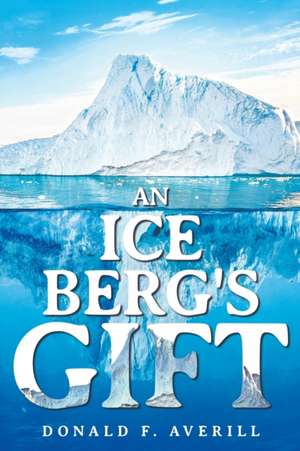 An Iceberg's Gift de Donald F. Averill
