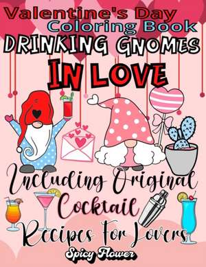 Valentine's Day Coloring Book Including Original Cocktail Recipes For Lovers de Spicy Flower