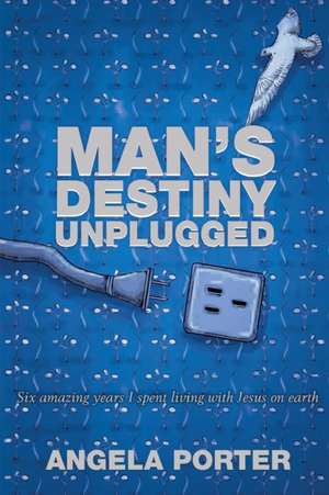 Man's Destiny Unplugged de Angela Porter